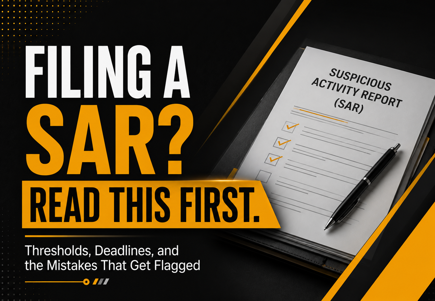Professional anti-money laundering (AML) graphic featuring the headline "FILING A SAR? READ THIS FIRST." alongside a Suspicious Activity Report (SAR) form with a pen, emphasizing AML compliance, SAR filing requirements, reporting thresholds, regulatory deadlines, and common reporting mistakes. Black, white, and yellow corporate design suitable for financial institutions, money services businesses (MSBs), compliance officers, fintechs, virtual asset service providers (VASPs), and AML professionals.